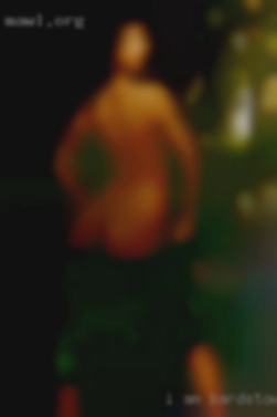 I AM: Sexy,  horny, fat in Bardstown babe.